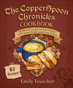 CopperSpoon Chronicles Cookbook - A Tavern-Inspired Adventure with Good Foo