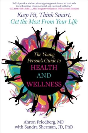 Young Person's Guide to Health and Wellness - Keep Fit, Think Smart, Get th