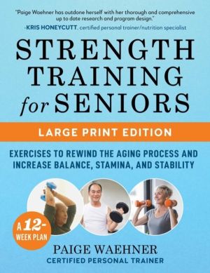 Strength Training for Seniors (LARGE PRINT EDITION) - Exercises to Rewind t
