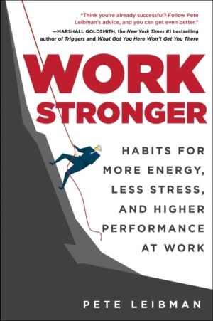 Work Stronger - Habits for More Energy, Less Stress, and Higher Performance