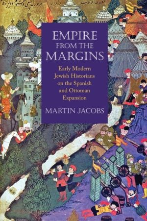 Empire from the Margins - Early Modern Jewish Historians on the Spanish and