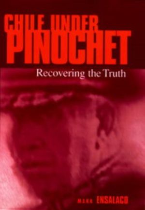 Chile Under Pinochet - Recovering the Truth