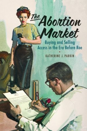 Abortion Market - Buying and Selling Access in the Era Before Roe