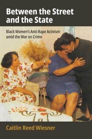 Between the Street and the State - Black Women's Anti-Rape Activism Amid th
