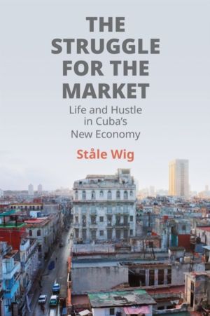 Struggle for the Market - Life and Hustle in Cuba's New Economy