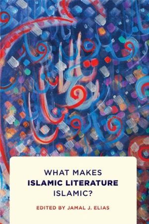 What Makes Islamic Literature Islamic? - What Makes Islamic Literature Isla
