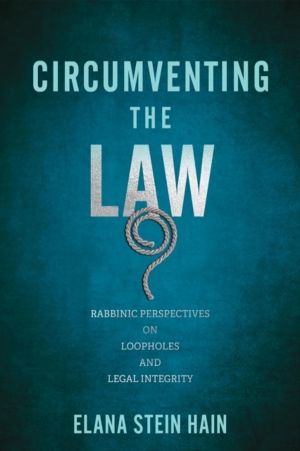Circumventing the Law - Rabbinic Perspectives on Loopholes and Legal Integr