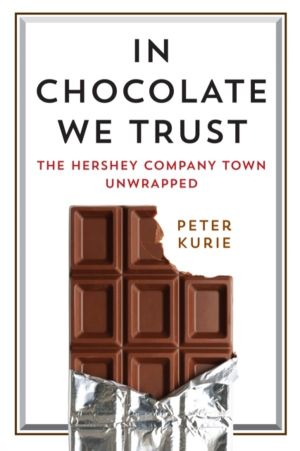 In Chocolate We Trust - The Hershey Company Town Unwrapped