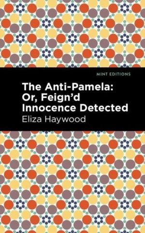 Anti-Pamela - ;Or, Feign'd Innocence Detected