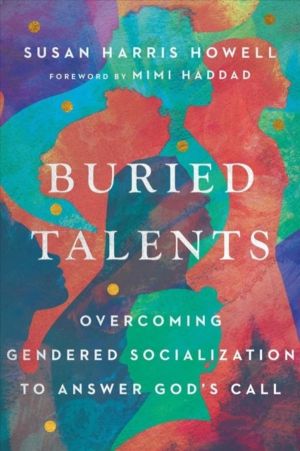 Buried Talents ÔÇô Overcoming Gendered Socialization to Answer God`s Call