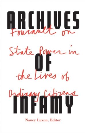 Archives of Infamy - Foucault on State Power in the Lives of Ordinary Citiz