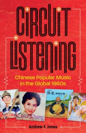 Circuit Listening - Chinese Popular Music in the Global 1960s