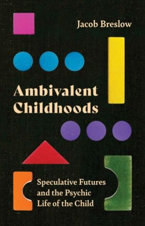 Ambivalent Childhoods - Speculative Futures and the Psychic Life of the Chi