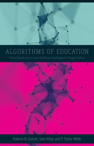 Algorithms of Education - How Datafication and Artificial Intelligence Shap