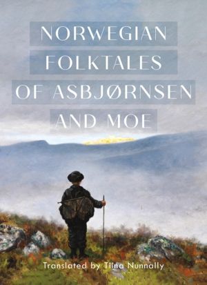 Complete and Original Norwegian Folktales of Asbj©rnsen and Moe