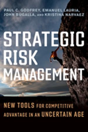 Strategic Risk Management - New Tools for Competitive Advantage in an Uncer