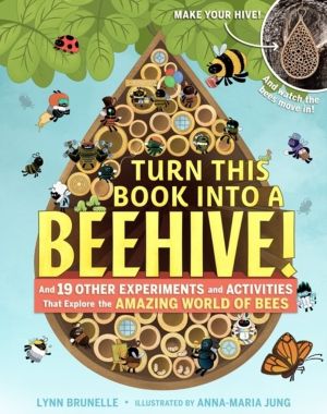 Turn This Book Into a Beehive! - And 19 Other Experiments and Activities Th