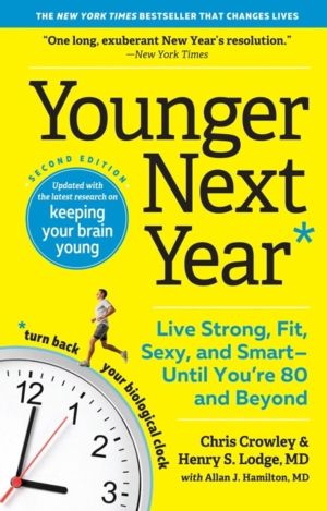 Younger Next Year - Live Strong, Fit, Sexy, and SmartÔÇöUntil YouÔÇÖre 80 a