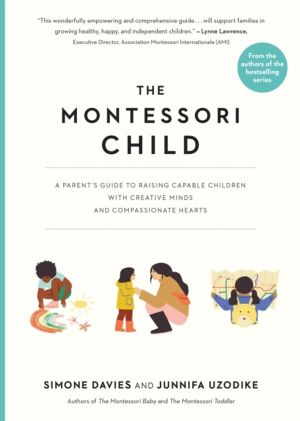 The Montessori Child - A Parent's Guide to Raising Capable Children with Cr