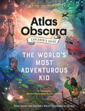 Atlas Obscura ExplorerÔÇÖs Guide for the WorldÔÇÖs Most Adventurous Kid