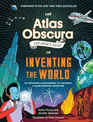 The Atlas Obscura ExplorerÔÇÖs Guide to Inventing the World