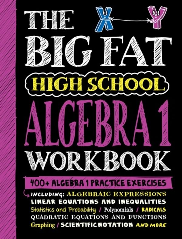 Big Fat High School Algebra 1 Workbook - 400+ Algebra 1 Practice Exercises
