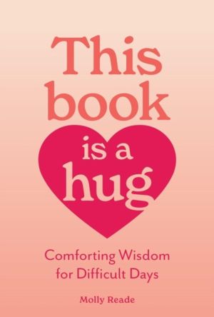 This Book Is a Hug - Comforting Wisdom for Difficult Days