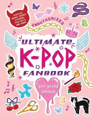 Unauthorized Ultimate K-Pop Fanbook: Girl Group Edition
