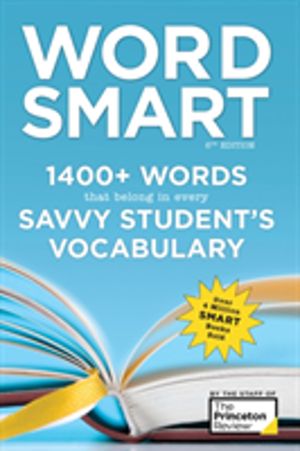 Word Smart, 6th Edition - 1400+ Words That Belong in Every Savvy Student's