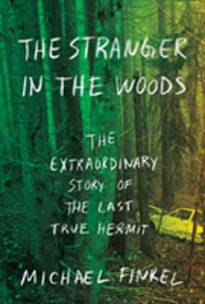 Stranger in the woods - the extraordinary story of the last true hermit