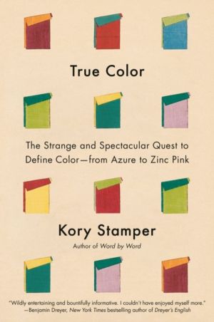 True Color - The Strange and Spectacular Quest to Define Color--from Azure