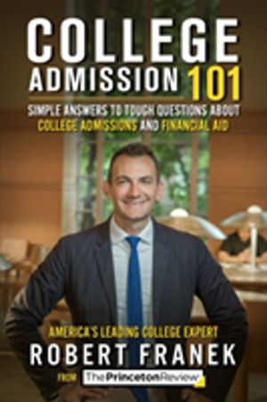 College Admission 101 - Simple Answers to Tough Questions about College Adm