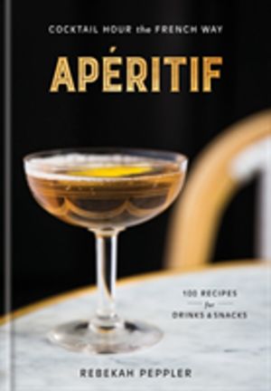 Aperitif - Cocktail Hour the French Way