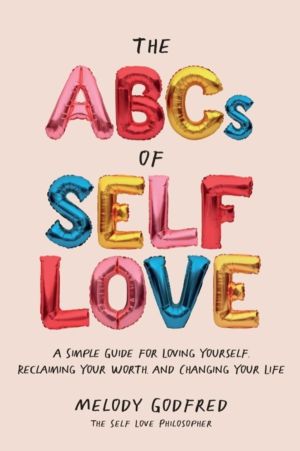 ABCs of Self Love - A Simple Guide to Loving Yourself, Reclaiming Your Wort
