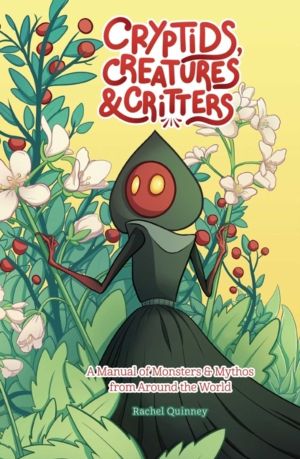 Cryptids, Creatures & Critters - A Manual of Monsters & Mythos from Around