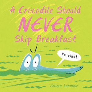 Crocodile Should Never Skip Breakfast