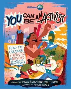You Can Be an Activist - How to Use Your Strengths and Passions to Make a D