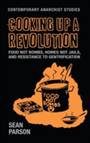 Cooking Up a Revolution - Food Not Bombs, Homes Not Jails, and Resistance t