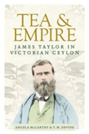 Tea and Empire - James Taylor in Victorian Ceylon