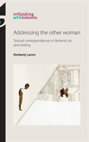 Addressing the Other Woman - Textual Correspondences in Feminist Art and Wr