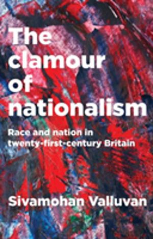 Clamour of Nationalism - Race and Nation in Twenty-First-Century Britain