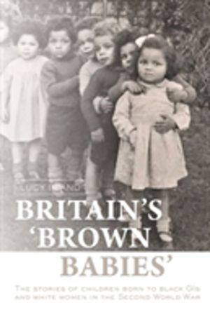 BritainÔÇÖS ÔÇÿBrown BabiesÔÇÖ - The Stories of Children Born to Black GIS