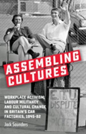 Assembling Cultures - Workplace Activism, Labour Militancy and Cultural Cha
