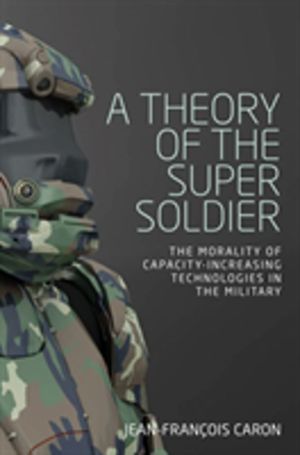 Theory of the Super Soldier - The Morality of Capacity-Increasing Technolog
