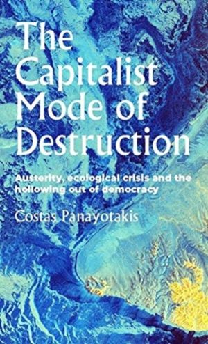 Capitalist Mode of Destruction - Austerity, Ecological Crisis and the Hollo