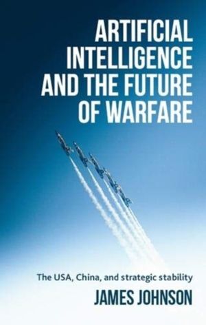 Artificial Intelligence and the Future of Warfare - The USA, China, and Str