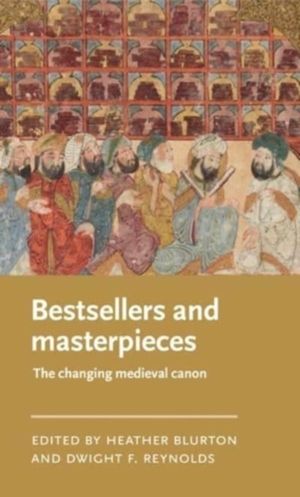 Bestsellers and Masterpieces - The Changing Medieval Canon