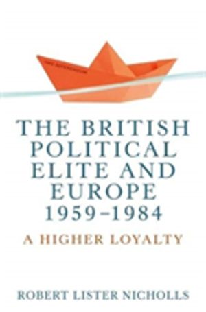 British Political Elite and Europe, 1959-1984 - A Higher Loyalty