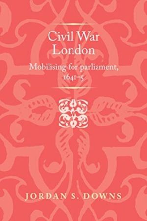 Civil War London - Mobilizing for Parliament, 1641ÔÇô5