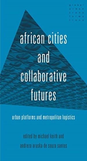 African Cities and Collaborative Futures - Urban Platforms and Metropolitan